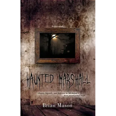 Haunted Marshall: Ghosts, legends and folklore in Michigan's most paranormal town