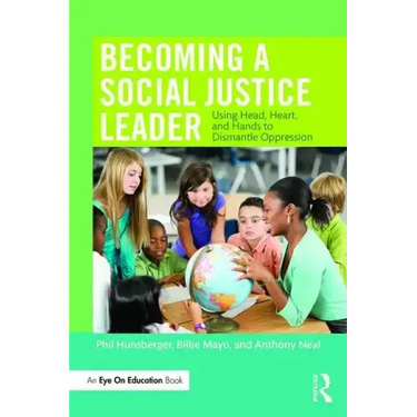 Becoming a Social Justice Leader: Using Head, Heart, and Hands to Dismantle Oppression