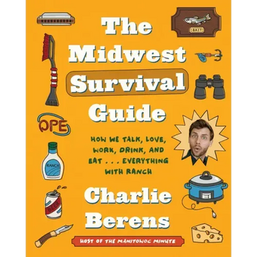The Midwest Survival Guide: How We Talk, Love, Work, Drink, and Eat . . . Everything with Ranch