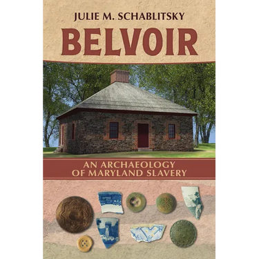 Belvoir: An Archaeology of Maryland Slavery