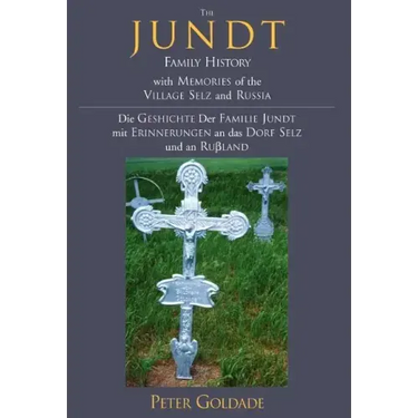 The Jundt Family History: With Memories of the Village Selz and Russia