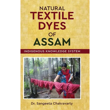 Natural Textile Dyes of Assam - Indigenous Knowledge System
