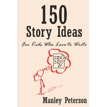 150 Story Ideas for Kids Who Love to Write