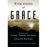 Evocations of Grace: The Writings of Joseph Sittler on Ecology, Theology, and Ethics