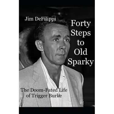 Forty Steps to Old Sparky: The Doom-fated Life of Trigger Burke