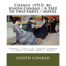 Chance (1913) by: Joseph Conrad / A TALE IN TWO PARTS / NOVEL