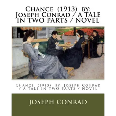 Chance (1913) by: Joseph Conrad / A TALE IN TWO PARTS / NOVEL