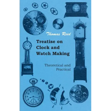 Treatise on Clock and Watch Making, Theoretical and Practical