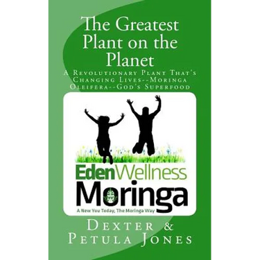 The Greatest Plant on the Planet: The Revolutionary Plant that's Changing Live--Moringa Oleifera--God's Superfood