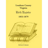 Loudoun County, Virginia Birth Register 1853-1879