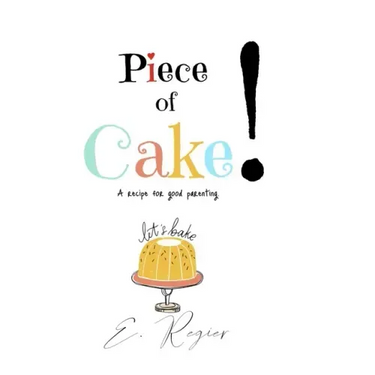 Piece of Cake!: A recipe for good parenting