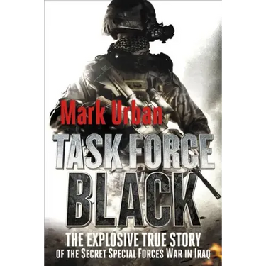 Task Force Black: The Explosive True Story of the Secret Special Forces War in Iraq