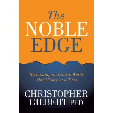 The Noble Edge: Reclaiming an Ethical World One Choice at a Time