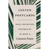 Lenten Postcards: Daily Devotions Inspired by the Book of Common Prayer