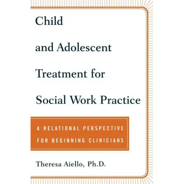 Child and Adolescent Treatment for Social Work Practice: A Relational Perspective for Beginning Clinicians