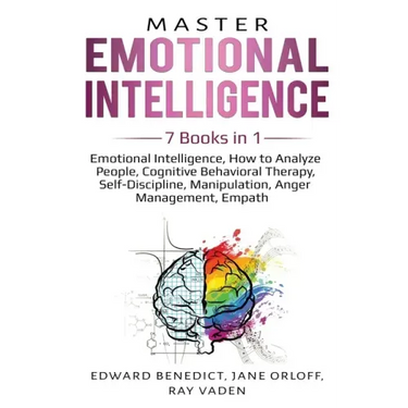 Master Emotional Intelligence: 7 Books in 1: Emotional Intelligence, How to Analyze People, Cognitive Behavioral Therapy, Self-Discipline, Manipulati