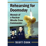 Rehearsing for Doomsday: Memoir of a Nuclear Missile Crew Commander
