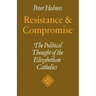 Resistance and Compromise: The Political Thought of the Elizabethan Catholics