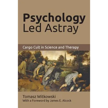 Psychology Led Astray: Cargo Cult in Science and Therapy