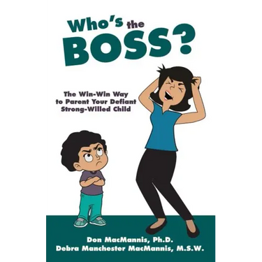Who's the Boss?: The Win-Win Way to Parent Your Defiant, Strong-Willed Child