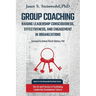 Group Coaching: Raising Leadership Consciousness, Effectiveness, and Engagement in Organizations: The Art and Practice of Facilitating