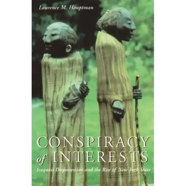 Conspiracy of Interests: Iroquois Dispossession and the Rise of New York State