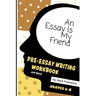 An Essay Is My Friend: Pre-Essay Writing Workbook, Grades 6-8