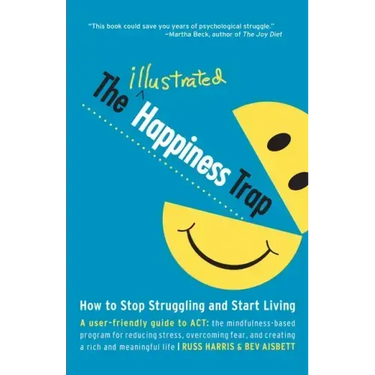 The Illustrated Happiness Trap: How to Stop Struggling and Start Living