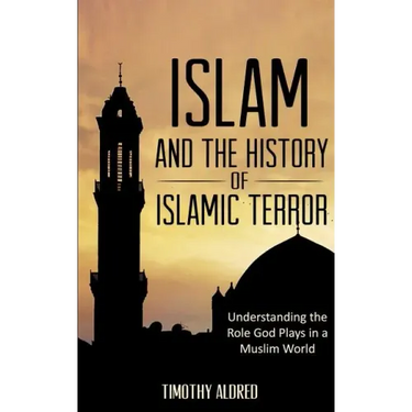 Islam: Islam and the History of Islamic Terror: Understanding the Role God Plays in a Muslim World