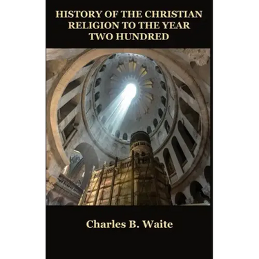 History of the Christian Religion to the Year Two Hundred