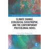 Climate Change, Ecological Catastrophe, and the Contemporary Postcolonial Novel