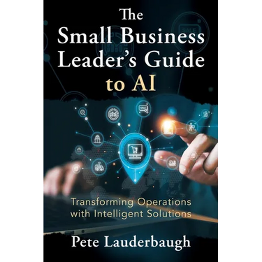 The Small Business Leader's Guide to AI: Transforming Operations with Intelligent Solutions