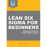 Lean Six Sigma for Beginners: Essential Activities to Conduct DMAIC Projects