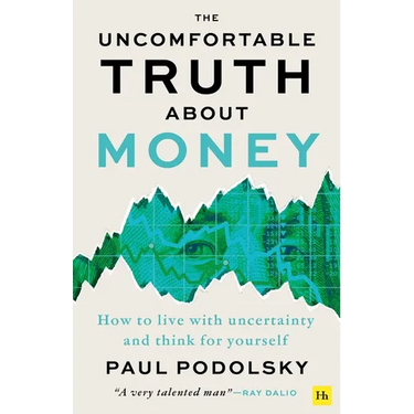 The Uncomfortable Truth about Money: How to Live with Uncertainty and Think for Yourself