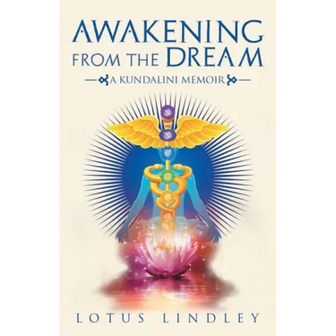 Awakening from the Dream: A Kundalini Memoir