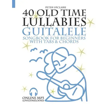 40 Old Time Lullabies - Guitalele Songbook for Beginners with Tabs and Chords