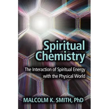 Spiritual Chemistry: The Interaction of Spiritual Energy with the Physical World