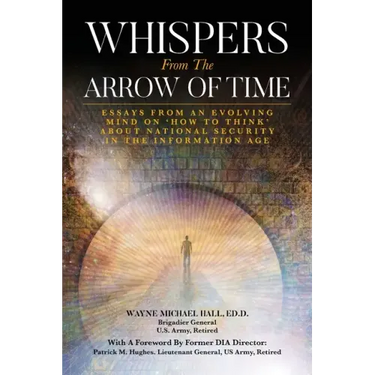 Whispers from the Arrow of Time: Essays from an Evolving Mind on How to Think about National Security in the Information Age