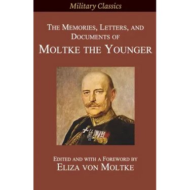 The Memories, Letters, and Documents of Moltke the Younger