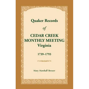 Quaker Records of Cedar Creek Monthly Meeting: Virginia, 1739-1793