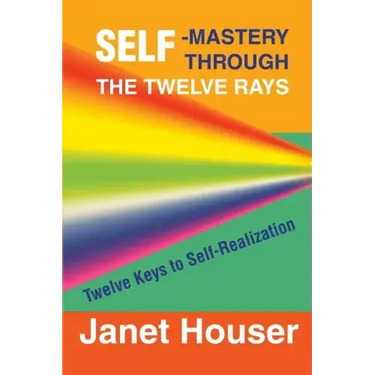 Self-Mastery Through the Twelve Rays: Twelve Keys to Self-Realization