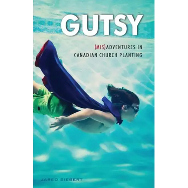 Gutsy: (Mis)Adventures in Canadian Church Planting