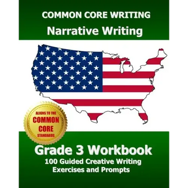 COMMON CORE WRITING Narrative Writing Grade 3 Workbook: 100 Guided Creative Writing Exercises and Prompts