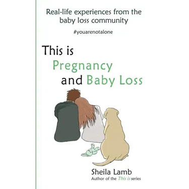 This is Pregnancy and Baby Loss: Real-life experiences from the baby loss community