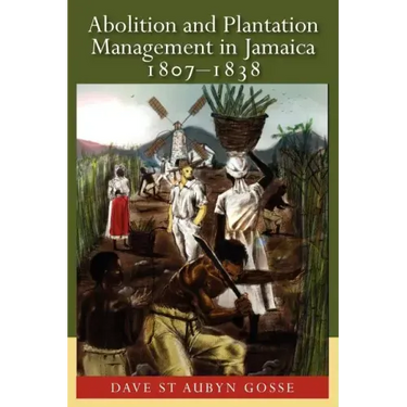 Abolition and Plantation Management in Jamaica, 1807-1838
