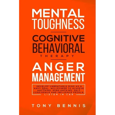 Mental Toughness, Cognitive Behavioral Therapy, Anger Management: Develop Unbeatable Mind as a Navy Seal, Willpower to Achieve Anything, Mind Hacking,