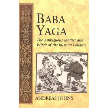 Baba Yaga: The Ambiguous Mother and Witch of the Russian Folktale
