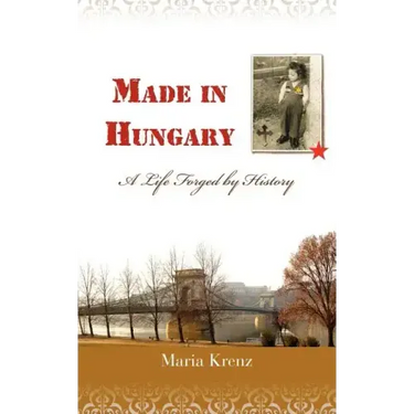 Made in Hungary: A Life Forged by History