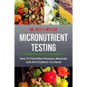 Micronutrient Testing: Micronutrient Testing: How To Find What Vitamins, Minerals, and Antioxidants You Need