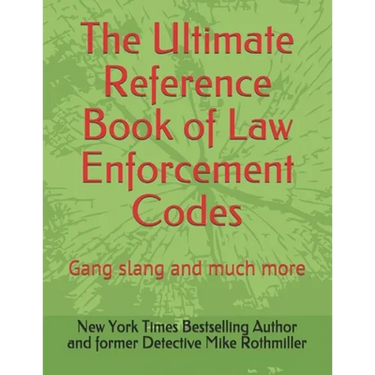 The Ultimate Reference Book of Law Enforcement Codes: Gang slang and much more